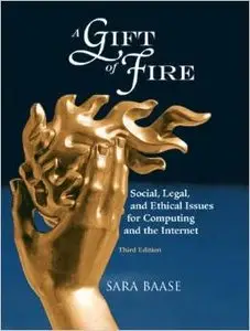 A Gift of Fire: Social, Legal, and Ethical Issues for Computing and the Internet, 3rd Edition (repost)