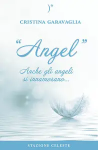 Cristina Garavaglia - Angel - Anche gli Angeli si innamorano