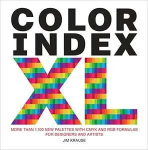 Color Index XL: More than 1,100 New Palettes with CMYK and RGB Formulas for Designers and Artists