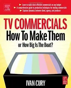 TV Commercials: How to Make Them: or, How Big is the Boat?