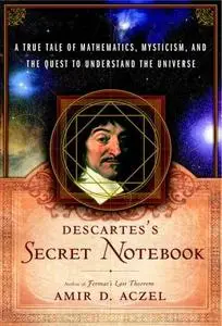 Descartes's Secret Notebook: A True Tale of Mathematics, Mysticism, and the Quest to Understand the Universe (Repost)