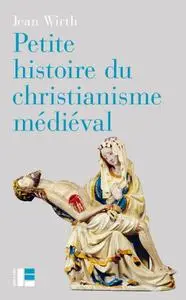 Jean Wirth, "Petite histoire du christianisme médiéval"