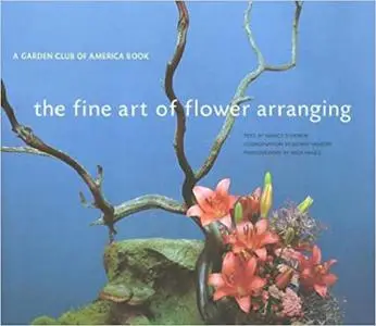 The Fine Art of Flower Arranging: A Garden Club of America Book