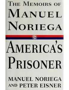 America's Prisoner: The Memoirs of Manuel Noriega