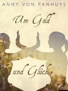 «Um Gold und Glück» by Anny von Panhuys