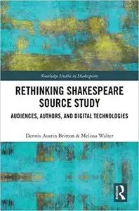 Rethinking Shakespeare Source Study: Audiences, Authors, and Digital Technologies