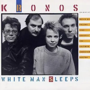 Kronos Quartet - White Man Sleeps (1987)
