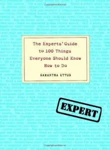 The Experts’ Guide to 100 Things Everyone Should Know How to Do