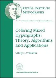 Coloring Mixed Hypergraphs: Theory, Algorithms and Applications (Repost)