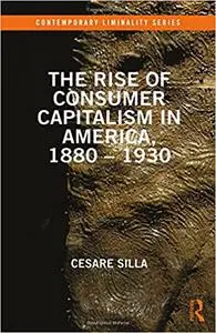 The Rise of Consumer Capitalism in America, 1880 - 1930