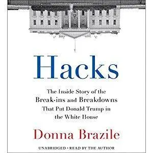 Hacks: The Inside Story of the Break-ins and Breakdowns That Put Donald Trump in the White House [Audiobook]