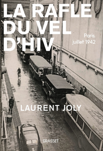 La Rafle du Vél d'Hiv : Paris, juillet 1942 - Laurent Joly