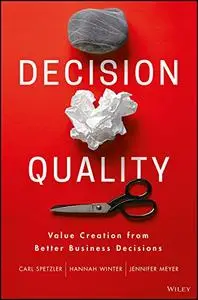 Decision Quality: Value Creation from Better Business Decisions (Repost)