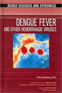 Dengue Fever and Other Hemorrhagic Viruses (Deadly Diseases & Epidemics)