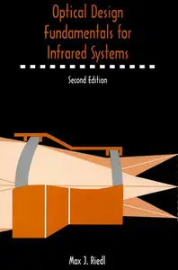 "Optical Design Fundamentals for Infrared Systems" by Max J. Riedl
