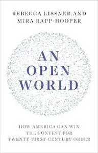 An Open World: How America Can Win the Contest for Twenty-First-Century Order