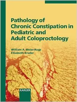 Pathology of Chronic Constipation in Pediatric and Adult Coloproctology by W.A. Meier-Ruge