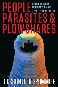 People, Parasites, and Plowshares: Learning From Our Body's Most Terrifying Invaders (repost)