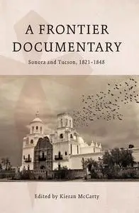 A Frontier Documentary: Sonora and Tucson, 1821–1848