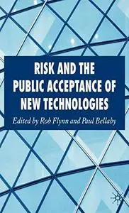 Risk and the Public Acceptance of New Technologies