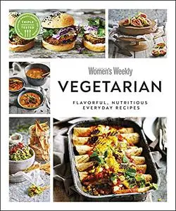 Australian Women's Weekly Vegetarian: Flavorful, nutritious everyday recipes