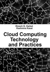 "Cloud Computing: Technology and Practices" ed. by Dinesh G. Harkut, Kashmira Kasat