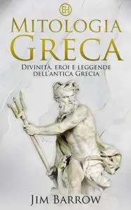 Mitologia greca: Divinità, eroi e leggende dell’antica Grecia