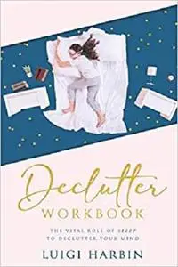 Declutter Workbook: The Vital Role of Sleep to Declutter Your Mind