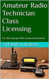 Amateur Radio Technician Class Licensing: For 2022 through 2026 License Examinations