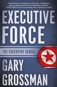 «Executive Force» by Gary Grossman