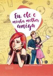 «Eu, ele e minha melhor amiga» by Priscilla Cordolino Sobral