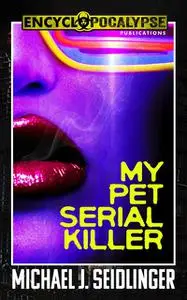 «My Pet Serial Killer» by Michael J. Seidlinger