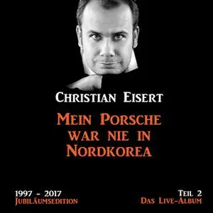 «Mein Porsche war nie in Nordkorea, Jubiläumsedition - Teil 2: Das Live-Album» by Christian Eisert