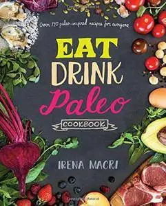 Eat Drink Paleo Cookbook: Over 110 Paleo-Inspired Recipes for Everyone