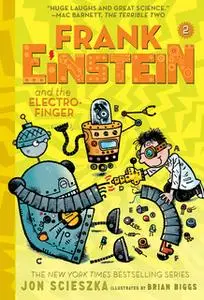 «Frank Einstein and the Electro-Finger (Frank Einstein series #2)» by Jon Scieszka,Brian Biggs