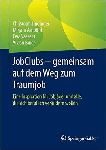 JobClubs - gemeinsam auf dem Weg zum Traumjob: Eine Inspiration für Jobjäger und alle, die sich beruflich verändern wollen