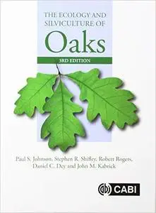 The Ecology and Silviculture of Oaks, 3rd Edition