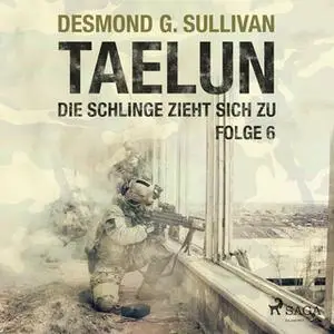 «Taelun - Folge 6: Die Schlinge zieht sich zu» by Desmond G. Sullivan