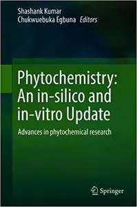 Phytochemistry: An in-silico and in-vitro Update: Advances in Phytochemical Research