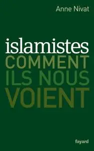 Anne Nivat, "Islamistes : Comment ils nous voient"