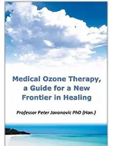 Medical Ozone Therapy, A Guide for A new Frontier in Healing