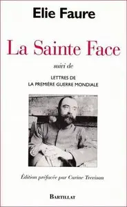 Elie Faure, "La Sainte Face : Suivi de Lettres de la Première Guerre mondiale"