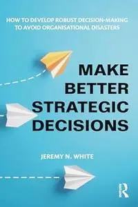 Make Better Strategic Decisions