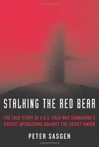 Stalking the red bear : the true story of a U.S. Cold War submarine's covert operations against the Soviet Union