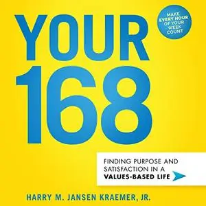 Your 168: Finding Purpose and Satisfaction in a Values-Based Life [Audiobook]