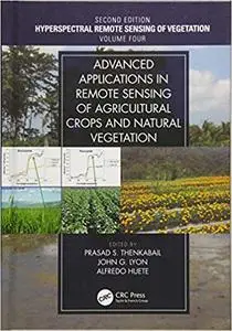 Hyperspectral Remote Sensing of Vegetation, Volume 4: Advanced Applications in Remote Sensing of Agricultural Crops and Natural