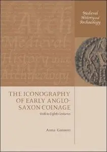 The Iconography of Early Anglo-Saxon Coinage: Sixth to Eighth Centuries