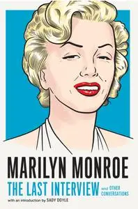 Marilyn Monroe: The Last Interview: and Other Conversations (The Last Interview)