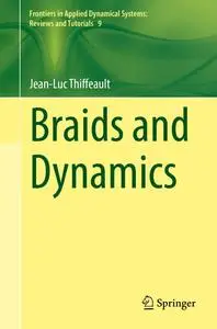 Braids and Dynamics (Frontiers in Applied Dynamical Systems: Reviews and Tutorials)