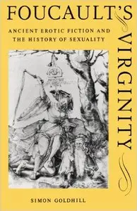 Foucault's Virginity: Ancient Erotic Fiction and the History of Sexuality 